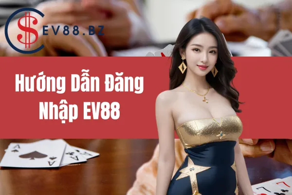 Hướng Dẫn Đăng Nhập EV88