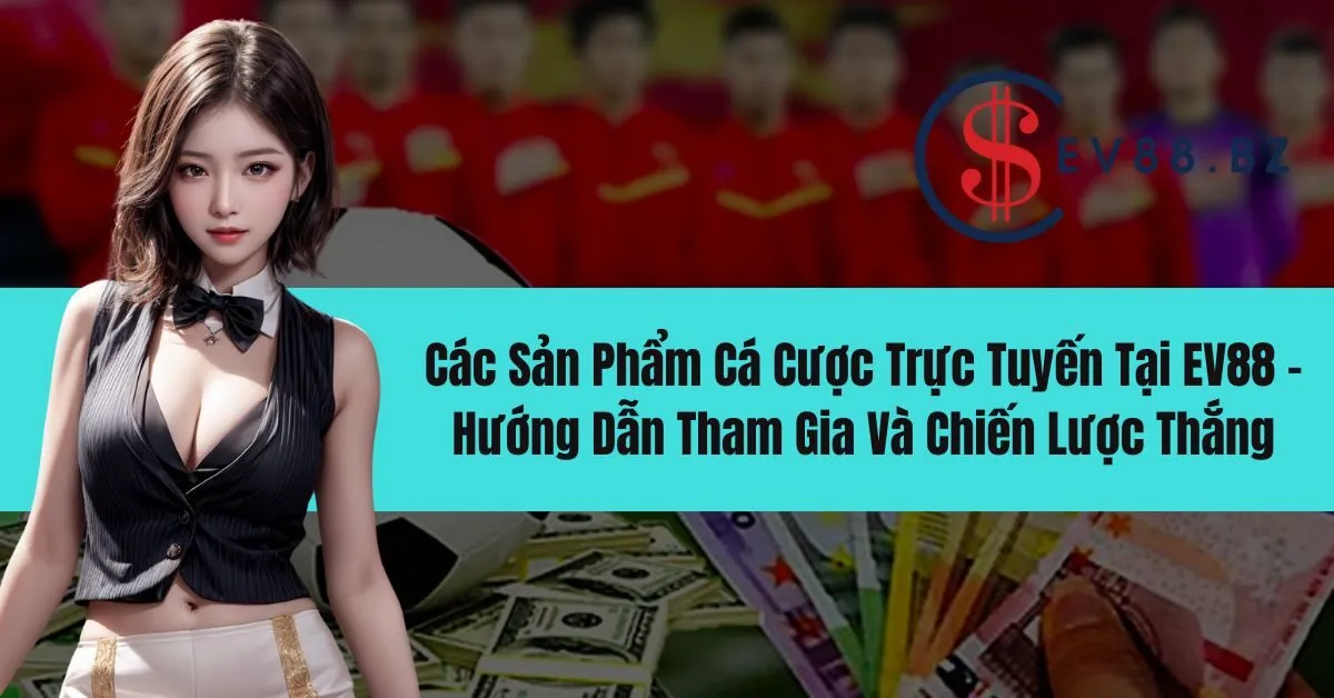 Cá Cược Trực Tuyến Tại EV88