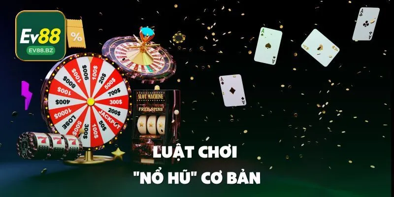 Luật Chơi "Nổ Hũ" Cơ Bản